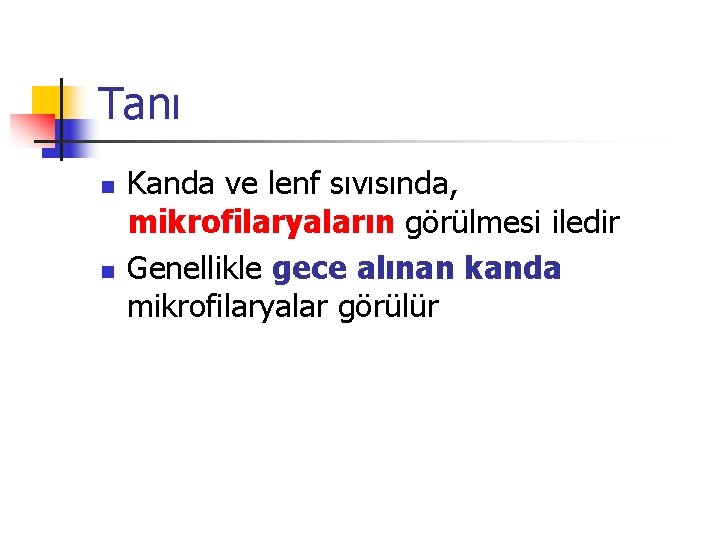 Tanı n n Kanda ve lenf sıvısında, mikrofilaryaların görülmesi iledir Genellikle gece alınan kanda