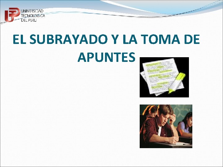 EL SUBRAYADO Y LA TOMA DE APUNTES 