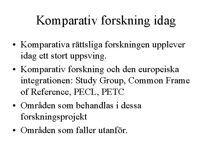 Komparativ forskning idag • Komparativa rättsliga forskningen upplever idag ett stort uppsving. • Komparativ
