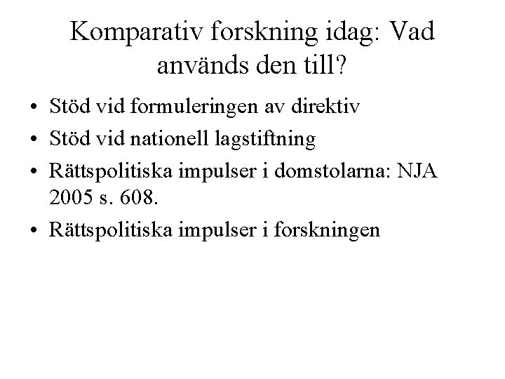 Komparativ forskning idag: Vad används den till? • Stöd vid formuleringen av direktiv •