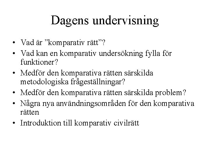 Dagens undervisning • Vad är ”komparativ rätt”? • Vad kan en komparativ undersökning fylla