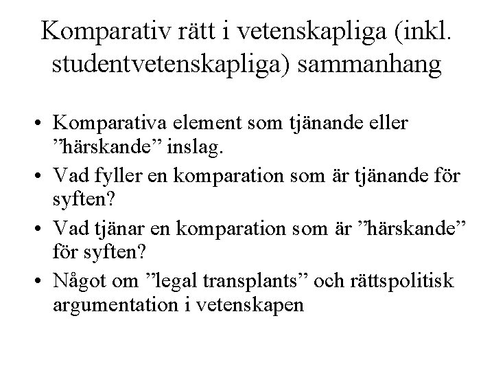 Komparativ rätt i vetenskapliga (inkl. studentvetenskapliga) sammanhang • Komparativa element som tjänande eller ”härskande”