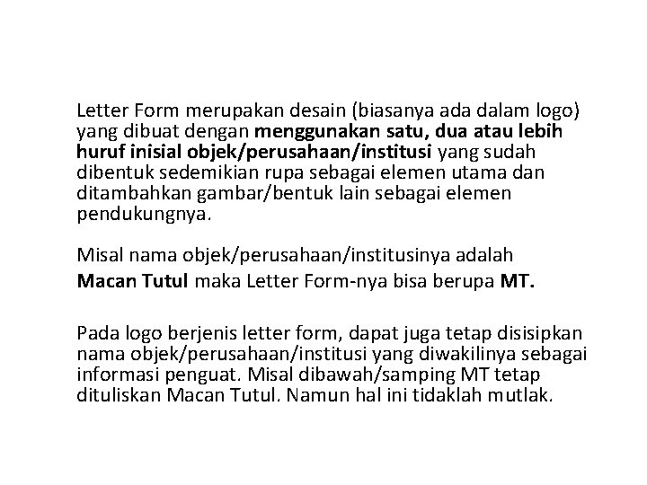 Letter Form merupakan desain (biasanya ada dalam logo) yang dibuat dengan menggunakan satu, dua