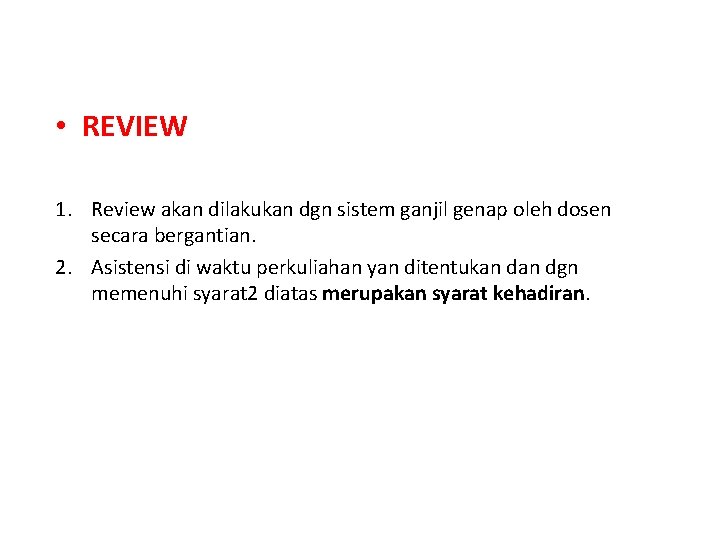  • REVIEW 1. Review akan dilakukan dgn sistem ganjil genap oleh dosen secara