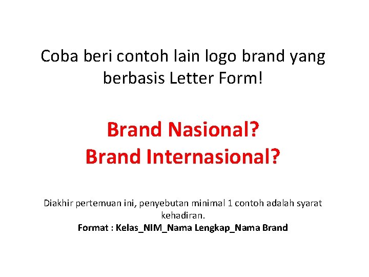 Coba beri contoh lain logo brand yang berbasis Letter Form! Brand Nasional? Brand Internasional?