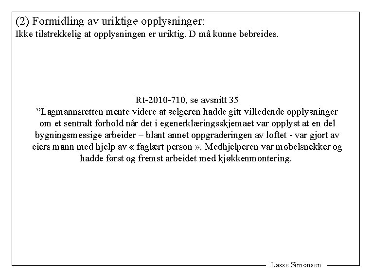 (2) Formidling av uriktige opplysninger: Ikke tilstrekkelig at opplysningen er uriktig. D må kunne