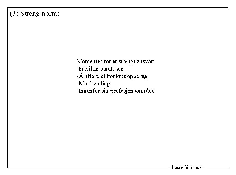 (3) Streng norm: Momenter for et strengt ansvar: -Frivillig påtatt seg -Å utføre et