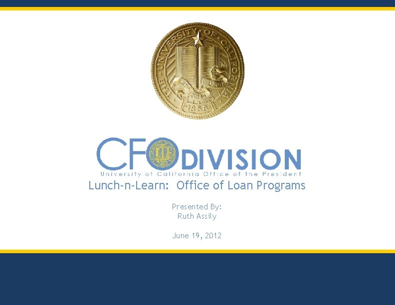 Lunch-n-Learn: Office of Loan Programs Presented By: Ruth Assily June 19, 2012 