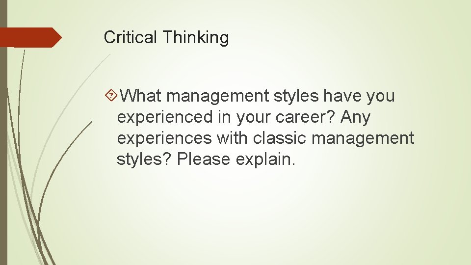 Critical Thinking What management styles have you experienced in your career? Any experiences with Critical Thinking What management styles have you experienced in your career? Any experiences with