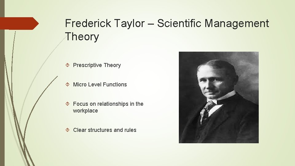 Frederick Taylor – Scientific Management Theory Prescriptive Theory Micro Level Functions Focus on relationships Frederick Taylor – Scientific Management Theory Prescriptive Theory Micro Level Functions Focus on relationships