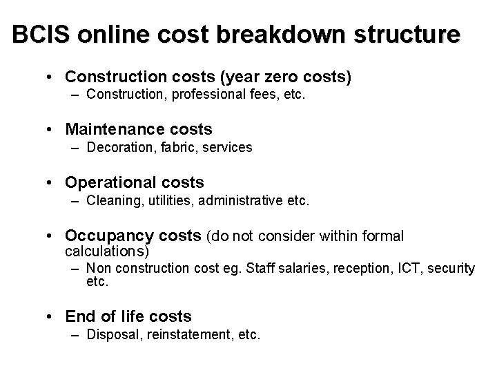 BCIS online cost breakdown structure • Construction costs (year zero costs) – Construction, professional