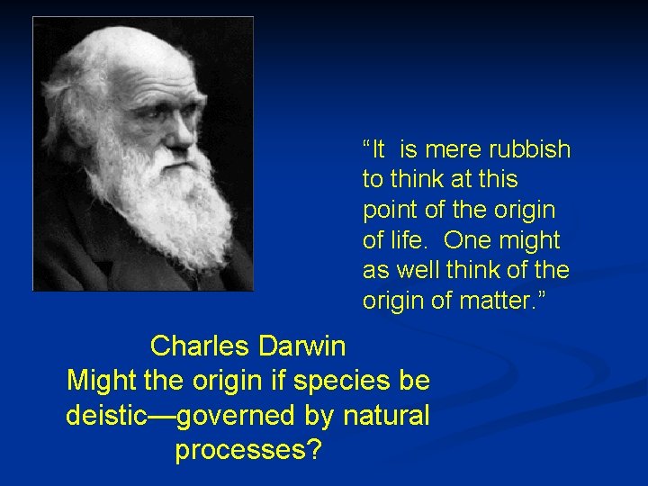 “It is mere rubbish to think at this point of the origin of life.