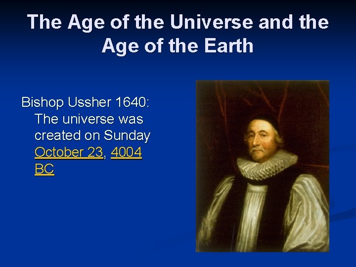 The Age of the Universe and the Age of the Earth Bishop Ussher 1640: