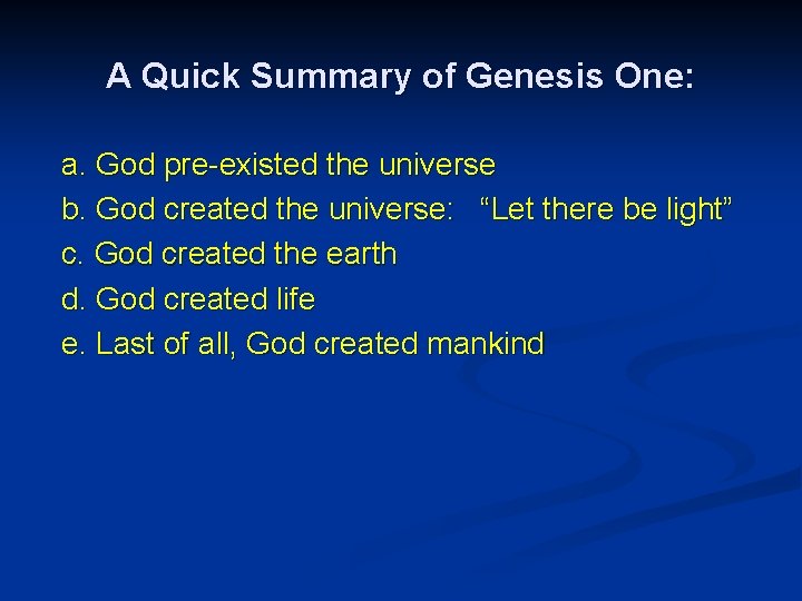 A Quick Summary of Genesis One: a. God pre-existed the universe b. God created