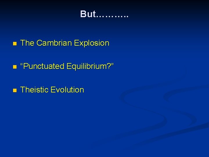 But………. . n The Cambrian Explosion n “Punctuated Equilibrium? ” n Theistic Evolution 