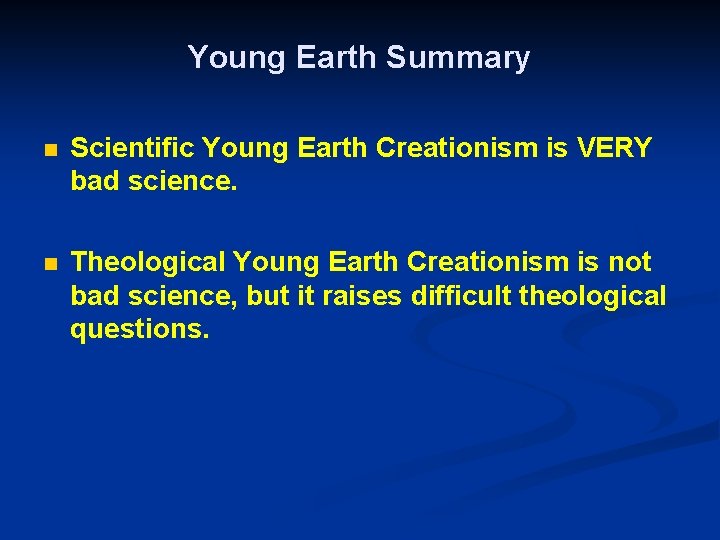 Young Earth Summary n Scientific Young Earth Creationism is VERY bad science. n Theological