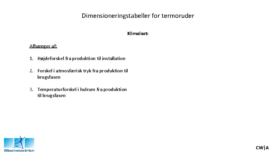 Dimensioneringstabeller for termoruder Klimalast: Afhænger af: 1. Højdeforskel fra produktion til installation 2. Forskel