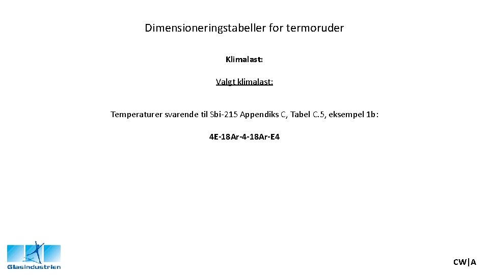 Dimensioneringstabeller for termoruder Klimalast: Valgt klimalast: Temperaturer svarende til Sbi-215 Appendiks C, Tabel C.