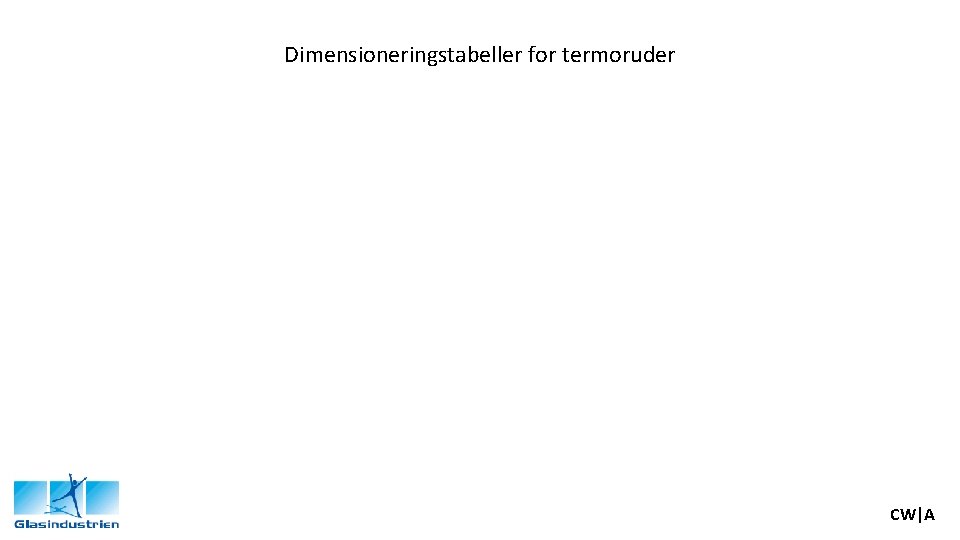 Dimensioneringstabeller for termoruder CW|A 