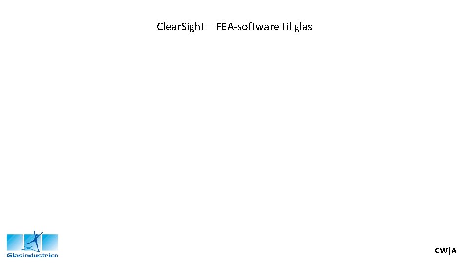 Clear. Sight – FEA-software til glas CW|A 