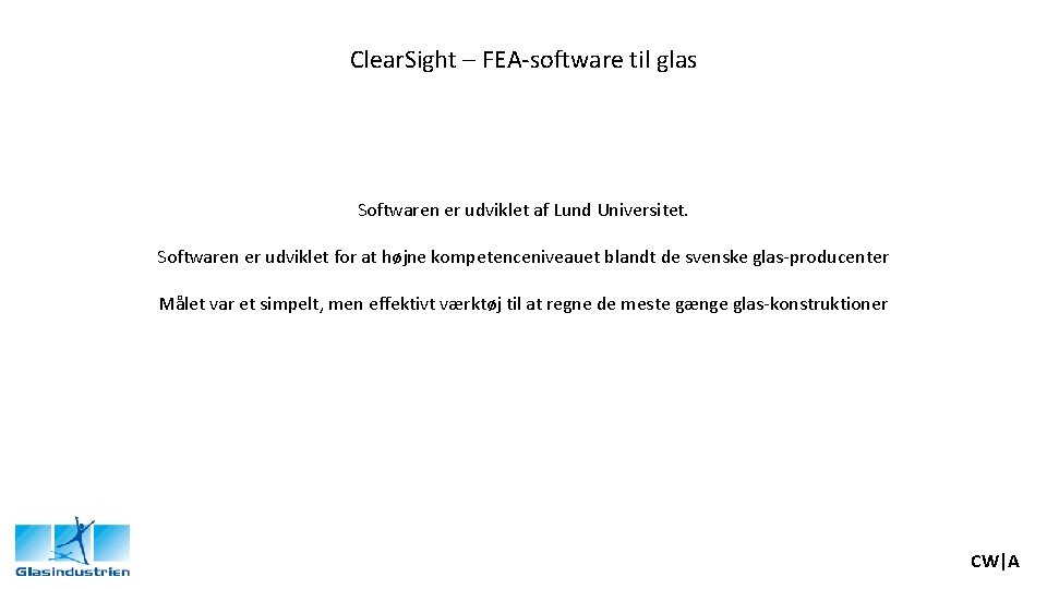 Clear. Sight – FEA-software til glas Softwaren er udviklet af Lund Universitet. Softwaren er