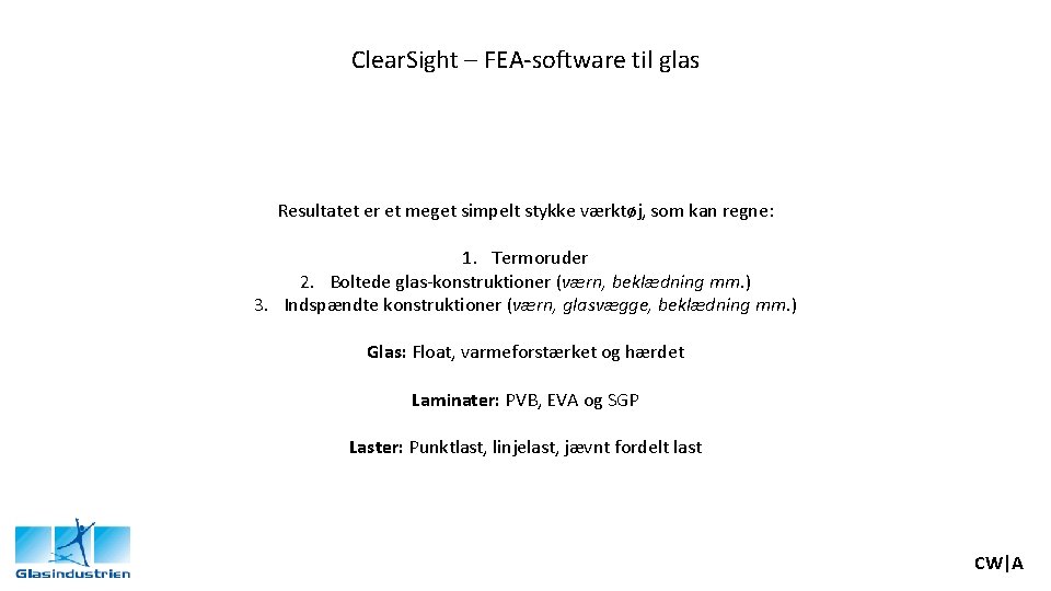 Clear. Sight – FEA-software til glas Resultatet er et meget simpelt stykke værktøj, som