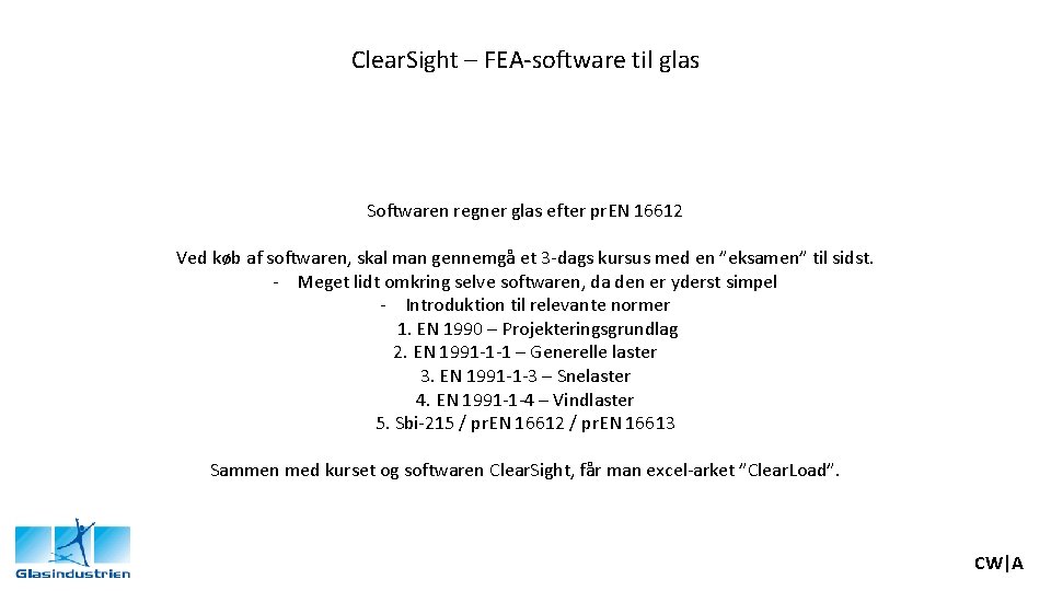 Clear. Sight – FEA-software til glas Softwaren regner glas efter pr. EN 16612 Ved