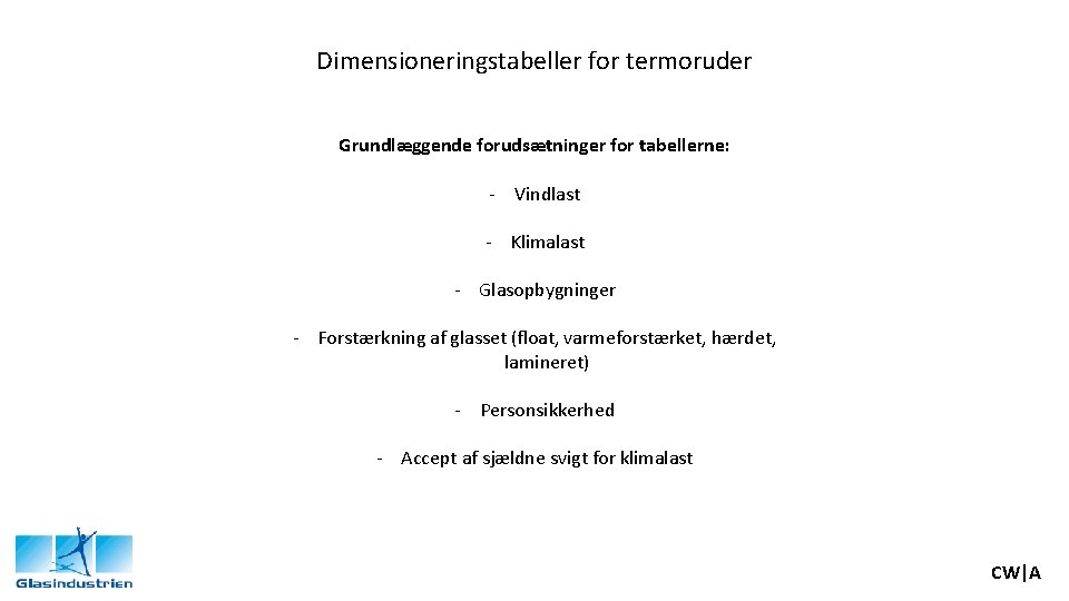 Dimensioneringstabeller for termoruder Grundlæggende forudsætninger for tabellerne: - Vindlast - Klimalast - Glasopbygninger -