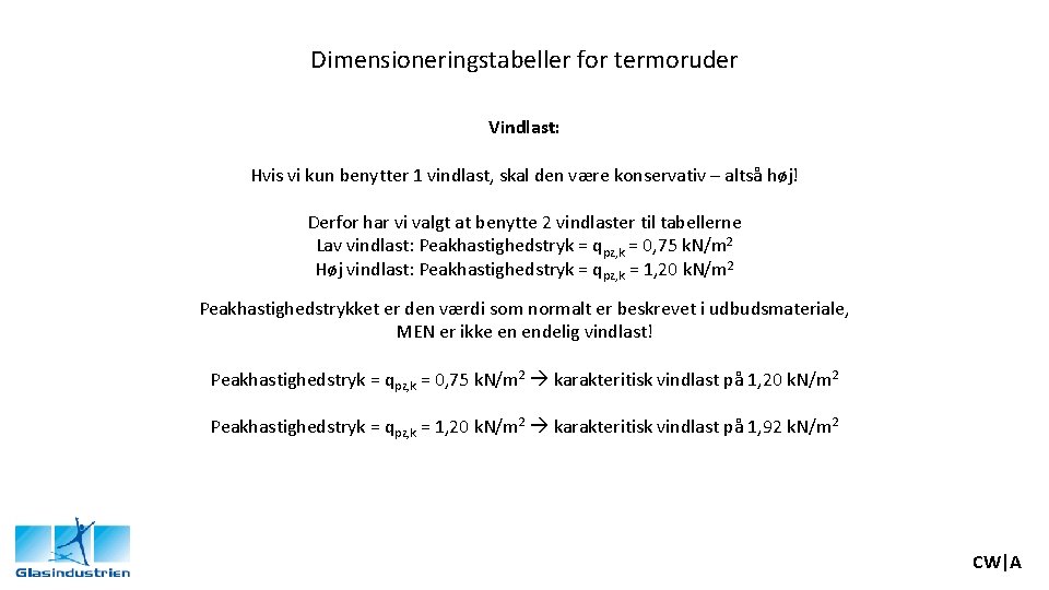 Dimensioneringstabeller for termoruder Vindlast: Hvis vi kun benytter 1 vindlast, skal den være konservativ