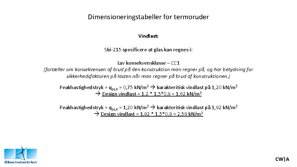 Dimensioneringstabeller for termoruder Vindlast: Sbi-215 specificere at glas kan regnes i: Lav konsekvensklasse –