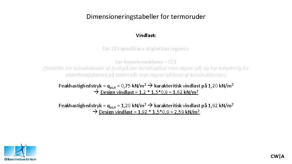 Dimensioneringstabeller for termoruder Vindlast: Sbi-215 specificere at glas kan regnes i: Lav konsekvensklasse –