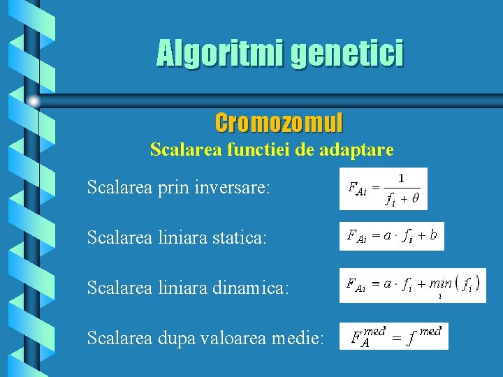 Algoritmi genetici Cromozomul Scalarea functiei de adaptare Scalarea prin inversare: Scalarea liniara statica: Scalarea