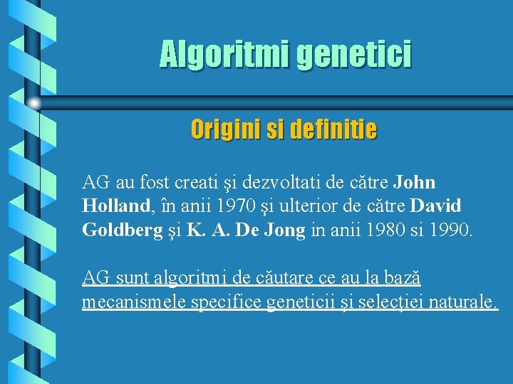 Algoritmi genetici Origini si definitie AG au fost creati şi dezvoltati de către John