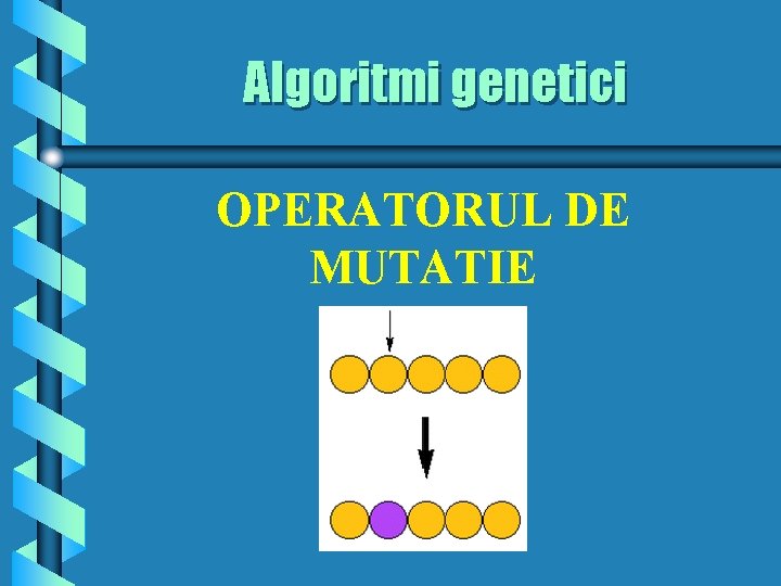 Algoritmi genetici OPERATORUL DE MUTATIE 