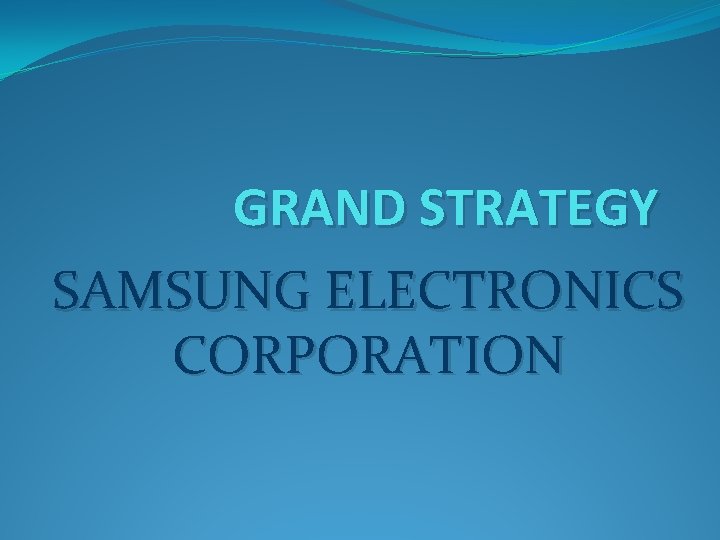 GRAND STRATEGY SAMSUNG ELECTRONICS CORPORATION 