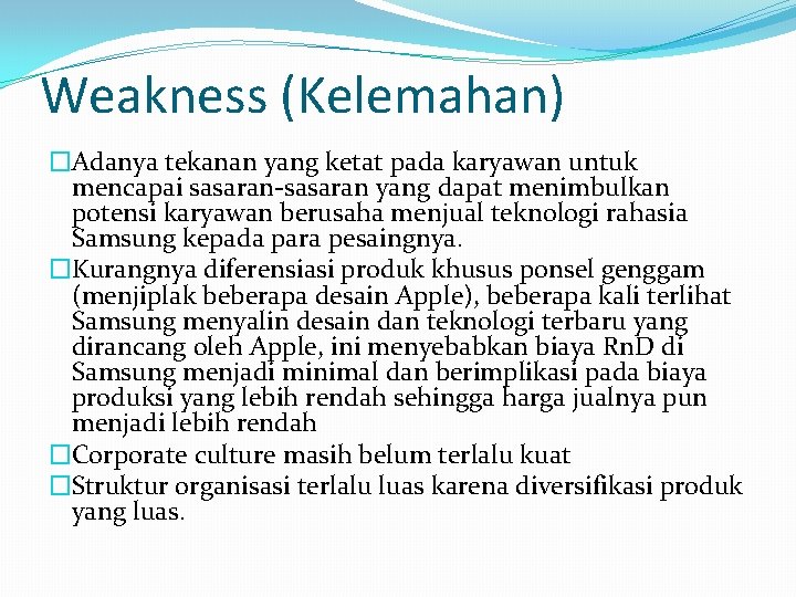 Weakness (Kelemahan) �Adanya tekanan yang ketat pada karyawan untuk mencapai sasaran-sasaran yang dapat menimbulkan