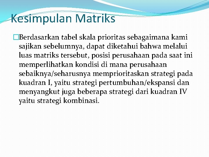 Kesimpulan Matriks �Berdasarkan tabel skala prioritas sebagaimana kami sajikan sebelumnya, dapat diketahui bahwa melalui