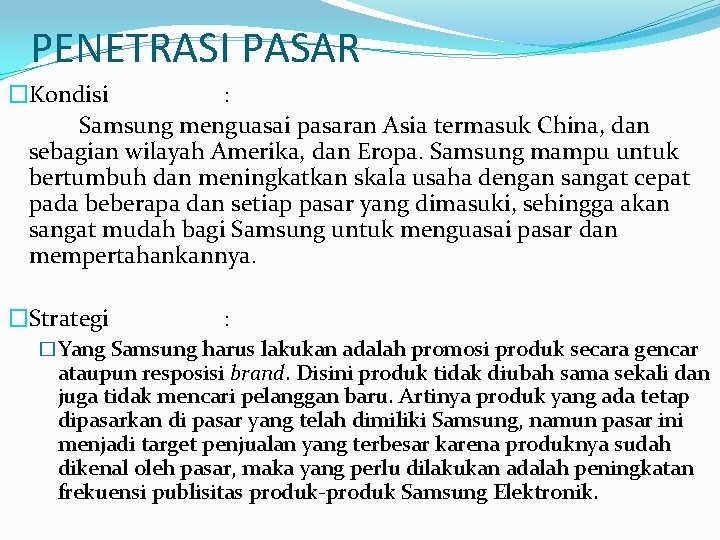 PENETRASI PASAR �Kondisi : Samsung menguasai pasaran Asia termasuk China, dan sebagian wilayah Amerika,