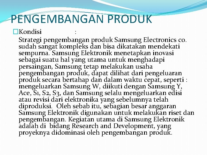 PENGEMBANGAN PRODUK �Kondisi : Strategi pengembangan produk Samsung Electronics co. sudah sangat kompleks dan