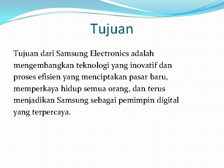 Tujuan dari Samsung Electronics adalah mengembangkan teknologi yang inovatif dan proses efisien yang menciptakan