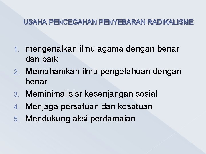 USAHA PENCEGAHAN PENYEBARAN RADIKALISME 1. 2. 3. 4. 5. mengenalkan ilmu agama dengan benar