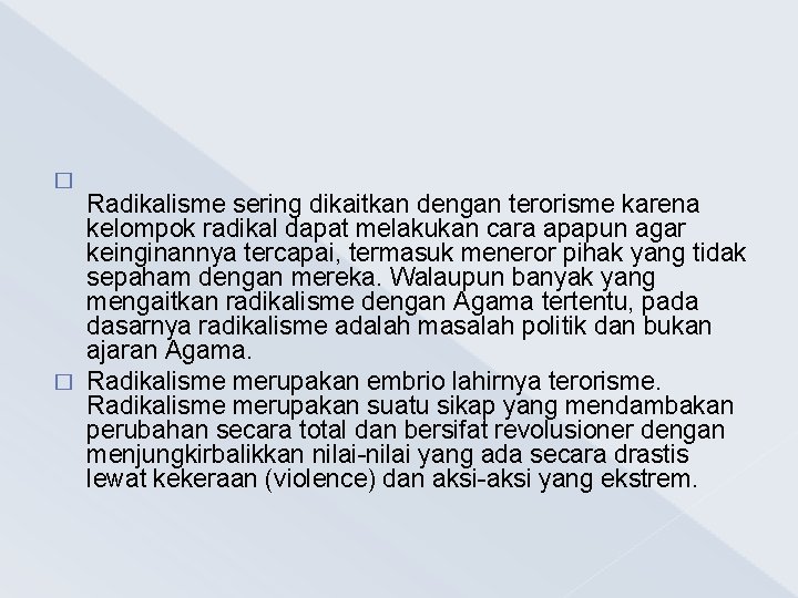 � Radikalisme sering dikaitkan dengan terorisme karena kelompok radikal dapat melakukan cara apapun agar