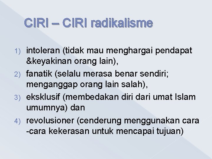 CIRI – CIRI radikalisme intoleran (tidak mau menghargai pendapat &keyakinan orang lain), 2) fanatik