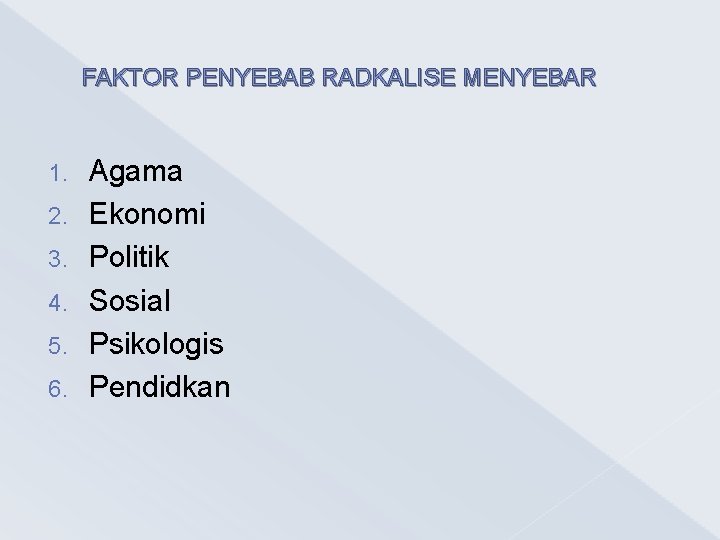 FAKTOR PENYEBAB RADKALISE MENYEBAR 1. 2. 3. 4. 5. 6. Agama Ekonomi Politik Sosial