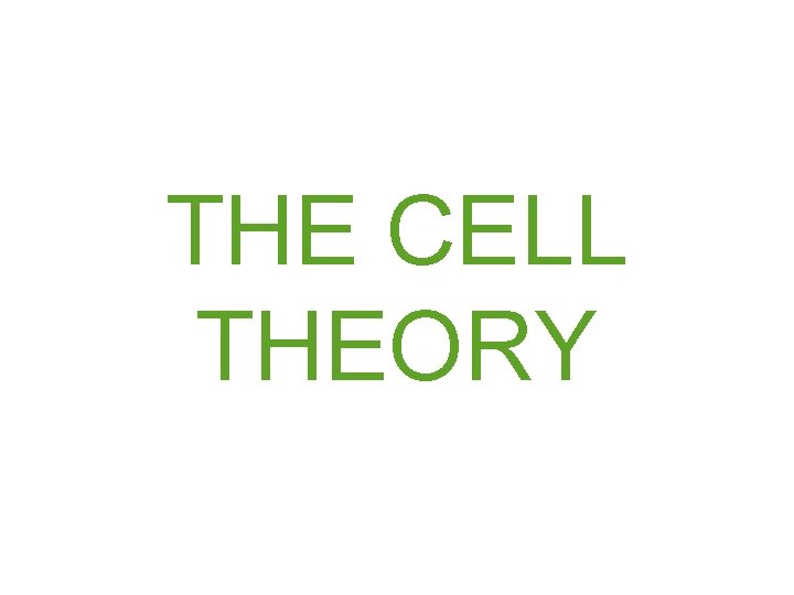 THE CELL THEORY THE CELL THEORY