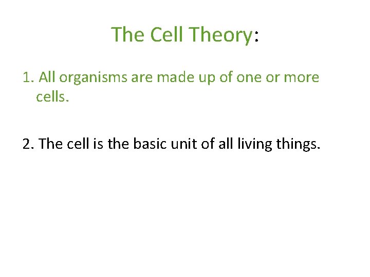 The Cell Theory: 1. All organisms are made up of one or more cells.