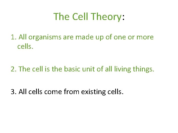 The Cell Theory: 1. All organisms are made up of one or more cells. The Cell Theory: 1. All organisms are made up of one or more cells.