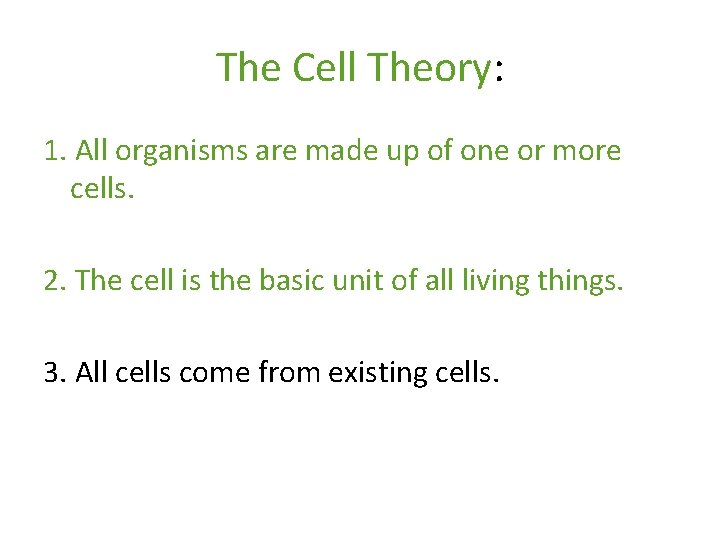 The Cell Theory: 1. All organisms are made up of one or more cells.