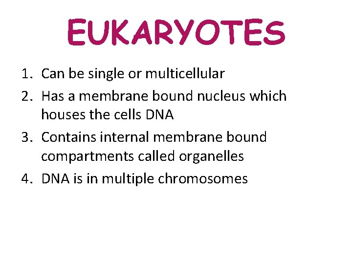 EUKARYOTES 1. Can be single or multicellular 2. Has a membrane bound nucleus which