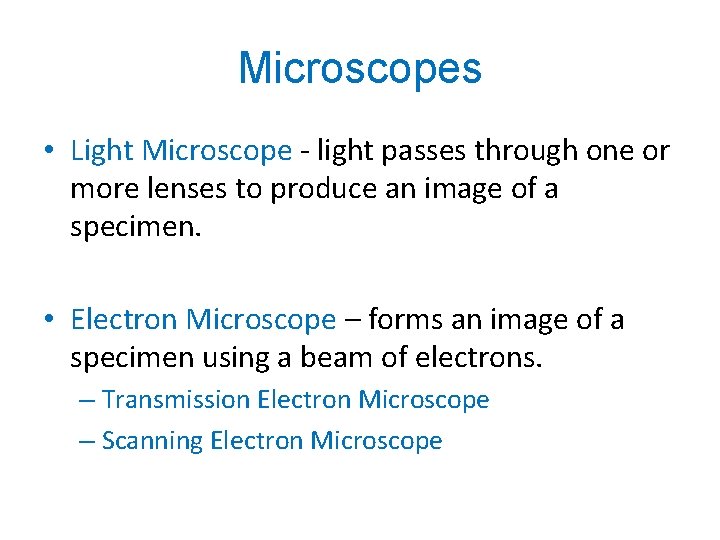 Microscopes • Light Microscope - light passes through one or more lenses to produce Microscopes • Light Microscope - light passes through one or more lenses to produce
